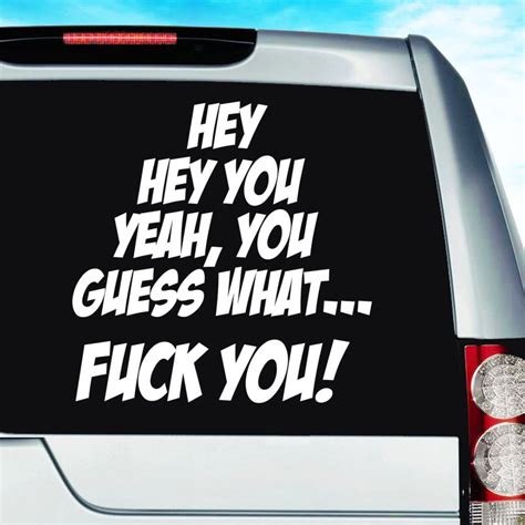 Hey Hey You Yeah You Fuck You Funny Car Truck Window Decal Sticker Vinyl Bumper Laptop