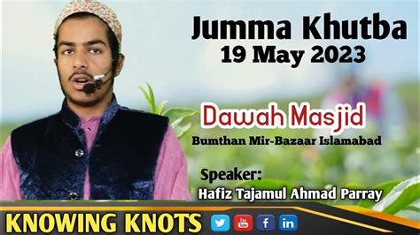 Jumma Khutba May Hafiz Tajamul Ahmad Parray Knowing Knots Dawah