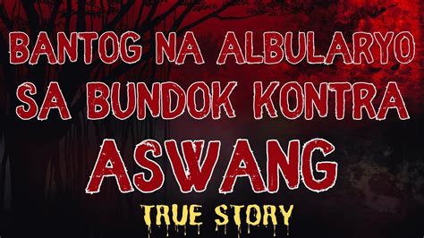 Bantog Na Albularyo Sa Bundok Kontra Aswang True Story Youtube