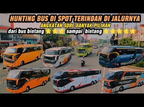 Semua PO Ingin Menjadi Teratas Di Jalur Ini Hunting Bus Di Spot