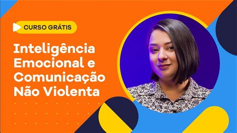 Inteligência Emocional e Comunicação Não Violenta Curso Completo