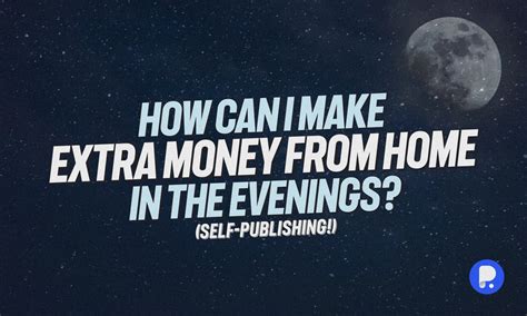 How Can I Make Extra Money From Home In The Evenings Self Publishing