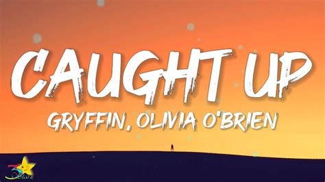 Gryffin Caught Up Lyrics With Olivia O Brien Youtube