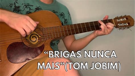 Como Tocar Brigas Nunca Mais Por Tom Jobim Youtube