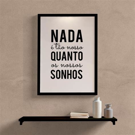 Quadro Decorativo Nada é tão nosso quanto os nossos sonhos Wallze