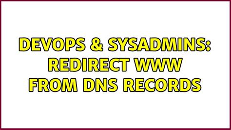 Devops Sysadmins Redirect From Dns Records Solutions Youtube