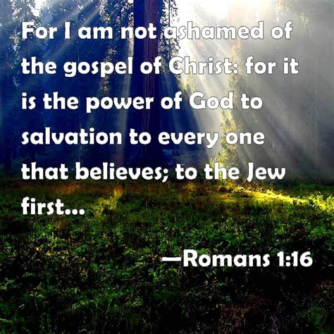 Romans For I Am Not Ashamed Of The Gospel Of Christ For It Is The