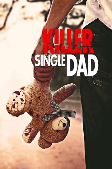 Killer Single Dad 2018 Stream And Watch Online Moviefone