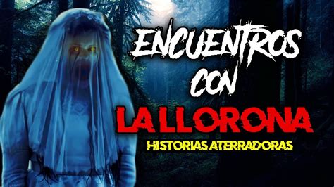 Encuentros Aterradores Con La Llorona Historias De Terror Youtube