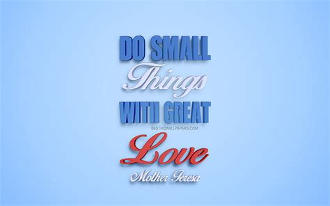 Do Small Things With Great Love Mother Teresa Quotes Popular Quotes