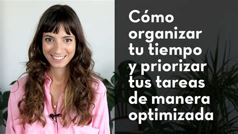 C Mo Organizar Tu Tiempo Y Priorizar Tus Tareas De Manera Optimizada