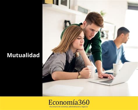 Mutualidad Definición Qué Es Y Ejemplos 2025