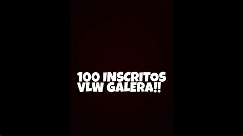 100 Inscritos VLW GALERA YouTube