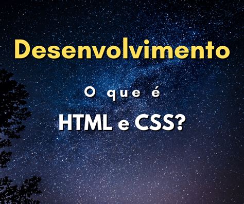 O Que Html E Css E Para Que Servem Hora De Codar