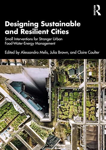 Designing Sustainable And Resilient Cities Small Interventions For