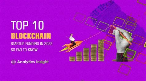 Top 10 Blockchain Start Up Funding In 2022 So Far To Know