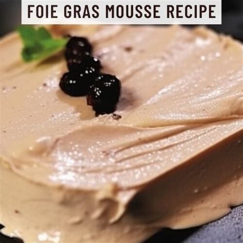 Foie Gras Mousse Recipe - Easy Kitchen Guide