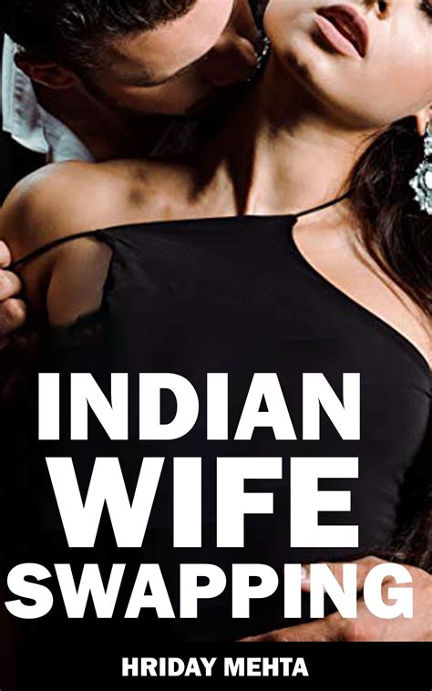 Wife Swapping By Indian Couple For Two Months A Wife Swapping Story Of Indian Couple By Hriday