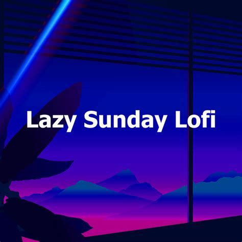 Lazy Sunday Lofi Album By Lofimat Spotify