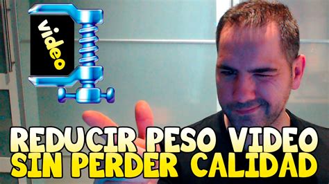 Como Reducir Peso De Un V Deo Sin Perder Calidad Bien Explicado