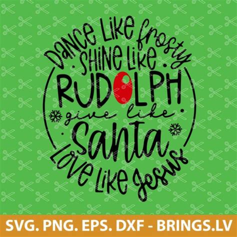 Dance Like Frosty Shine Like Rudolph Love Like Jesus SVG