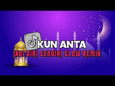 Dj Kun Anta Jadi Diri Sendiri Slow Remix Spesial Ramadhan Viral