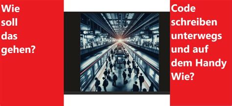 Code schreiben auf dem Handy Programmieren in der U Bahn Tools für
