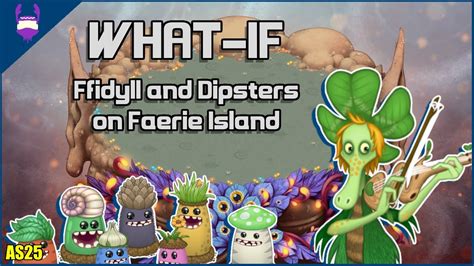 My Singing Monsters Ffidyll And Dipsters On Faerie Island What If