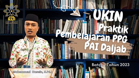 Uji Kinerja Ukin Praktik Pembelajaran Ppg Pai Daljab Batch 1 Tahun 2023 Lptk Uin Salatiga