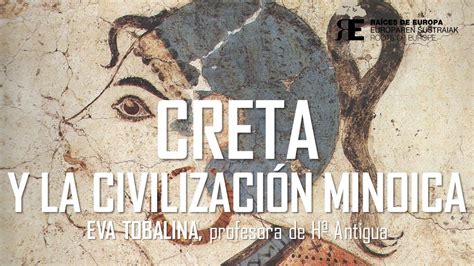 Creta Y La Civilización Minoica Eva Tobalina Youtube