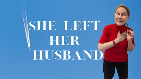 She Left Her Husband Youtube