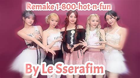 Remake 1 800 Hot N Fun By Le Sserafim Lesserafim Hybe Hybelabels