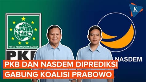 Nasdem Dan Pkb Diprediksi Bakal Gabung Koalisi Prabowo Youtube