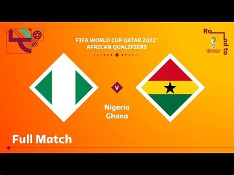 Nigeria V Ghana Fifa World Cup Qatar Qualifier Full Match