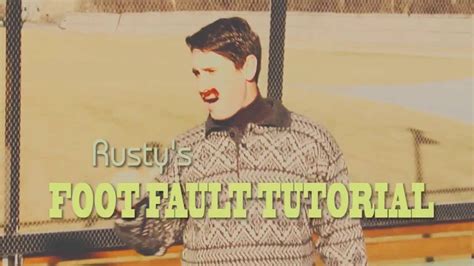 Foot Faulters Rustys Foot Fault Tutorial Youtube