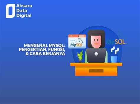 Mengenal MySQL Pengertian Fungsi Cara Kerjanya