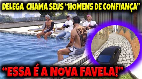 Delega Chama Seus Homens De Confian A Pra Nova Favela Da Mil Cia