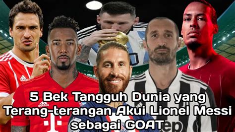 Bek Tangguh Dunia Yang Akui Lionel Messi Sebagai Goat Nomor Mantan