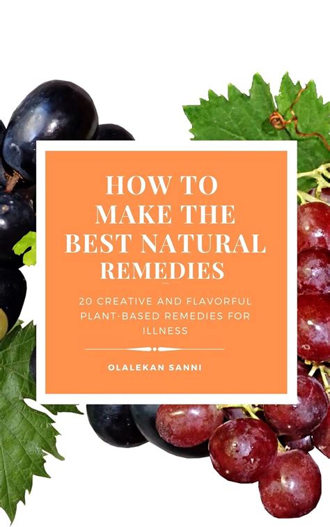 How To Make The Best Natural Remedies 20 Creative And Flavorful Plant Based Remedies For