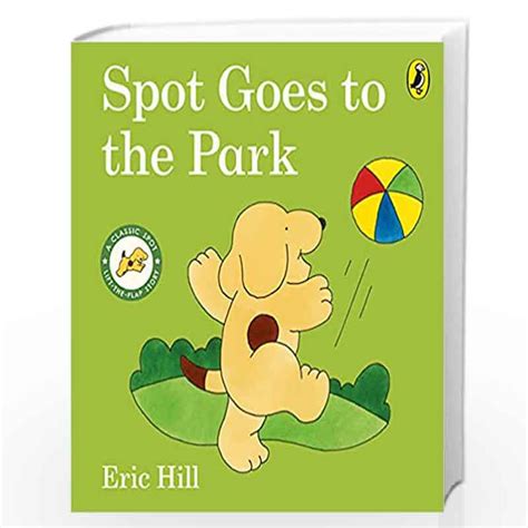 Spot Goes to the Park (Spot - Original Lift The Flap) by Hill, Eric-Buy ...