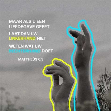 Mattheüs 6 3 4 Als u goed voor iemand bent houd het dan geheim Laat