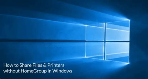 How To Share Files And Printers Without Homegroup In Windows 10