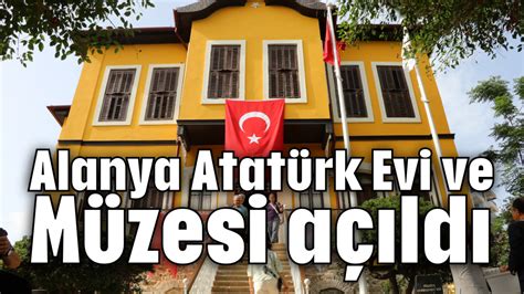 Alanya Atatürk Evi ve Müzesi açıldı