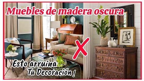 Como Decorar Si Tienes Muebles De Madera Oscura Elegante Y Moderno