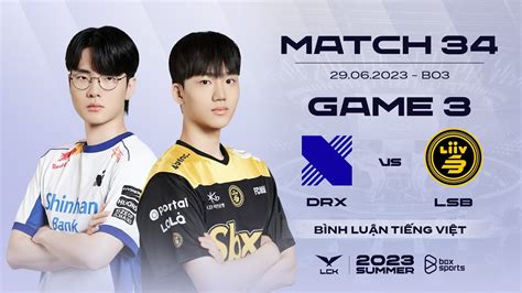 29 06 2023 DRX vs LSB Game 3 Bình Luận Tiếng Việt LCK Mùa Hè