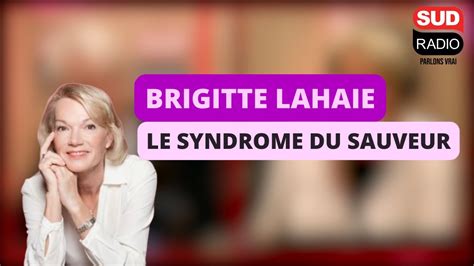 Brigitte Lahaie Le Syndrome Du Sauveur Pourquoi A T On Envie De