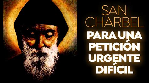 ORACIÓN A SAN CHARBEL PARA CASOS DIFÍCILES DE SALUD AMOR TRABAJO Y