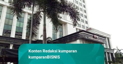 Penjelasan OJK Soal Biaya Sewa Gedung Wisma Mulia 1 Yang Jadi Temuan