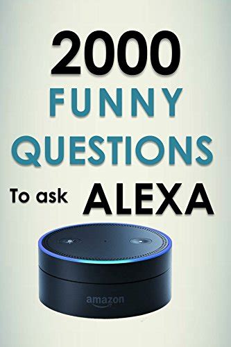 Amazon What To Ask Alexa 2000 Funny Questions To Ask Alexa Longest