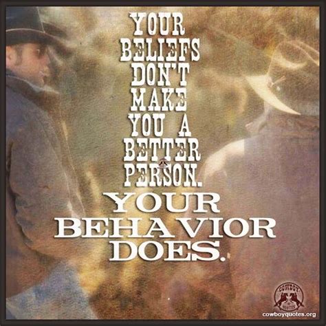 Your Beliefs Don T Make You A Better Person Cowboy Quotes